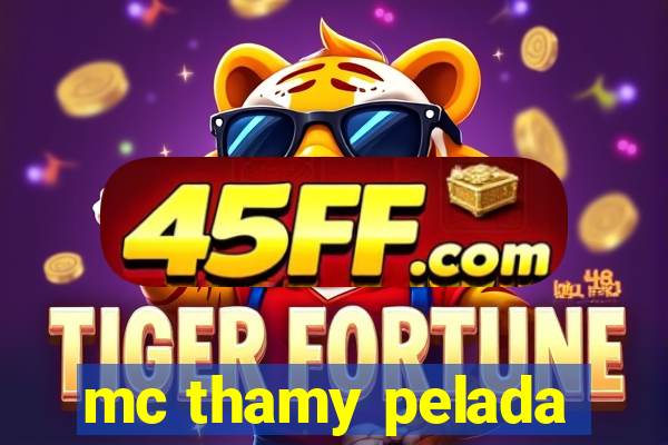 mc thamy pelada